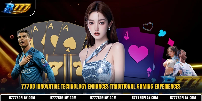 777BD innovative technology enhances traditional gaming experiences