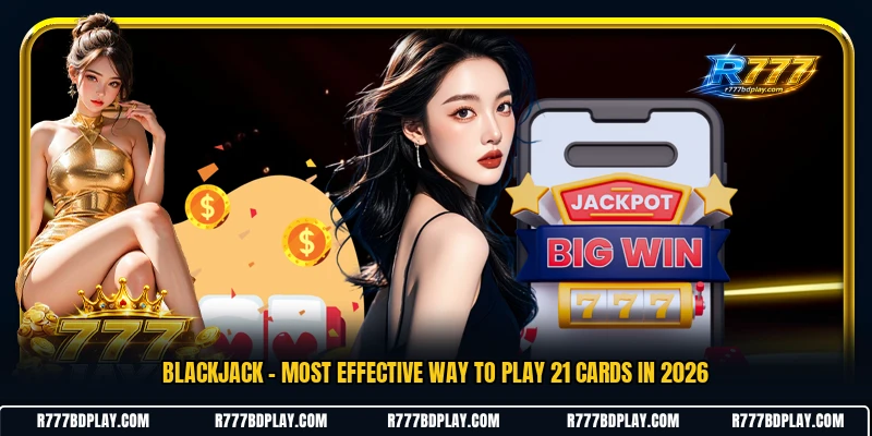 Blackjack - Most Effective Way To Play 21 Cards In 2026