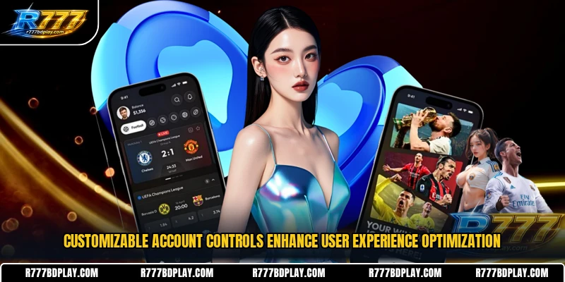 Customizable account controls enhance user experience optimization