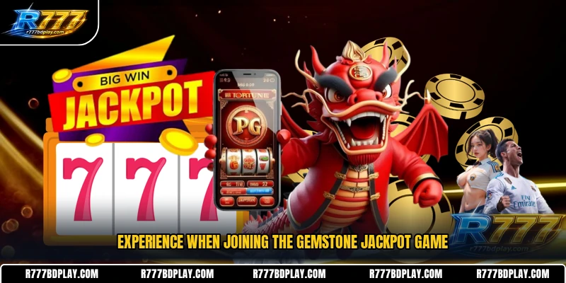 Experience when joining the gemstone jackpot game