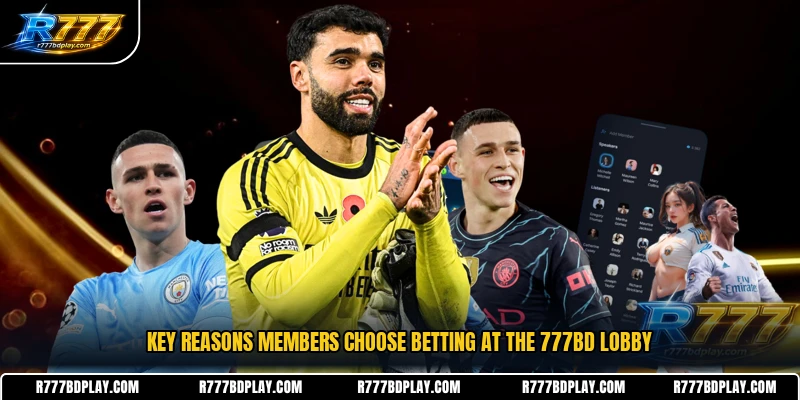 Key reasons members choose betting at the 777BD lobby