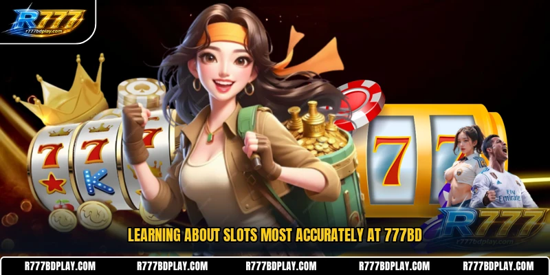 Learning about Slots most accurately at 777BD