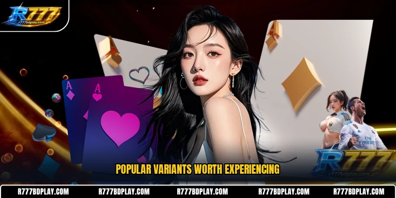 Popular variants worth experiencing
