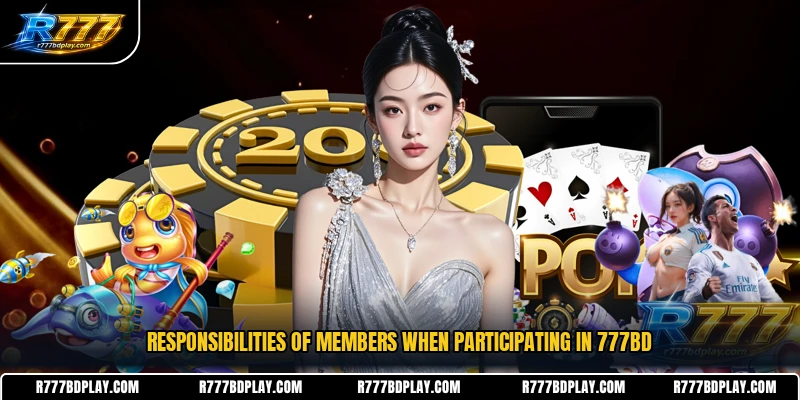 Responsibilities of members when participating in 777BD