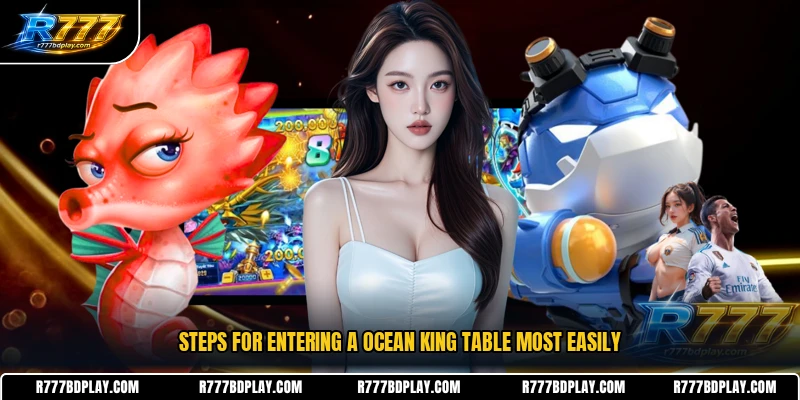 Steps for entering a Ocean King table most easily
