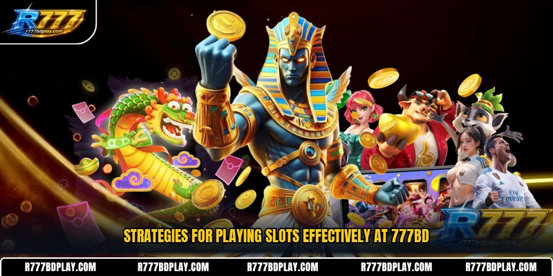 Strategies for playing slots effectively at 777BD