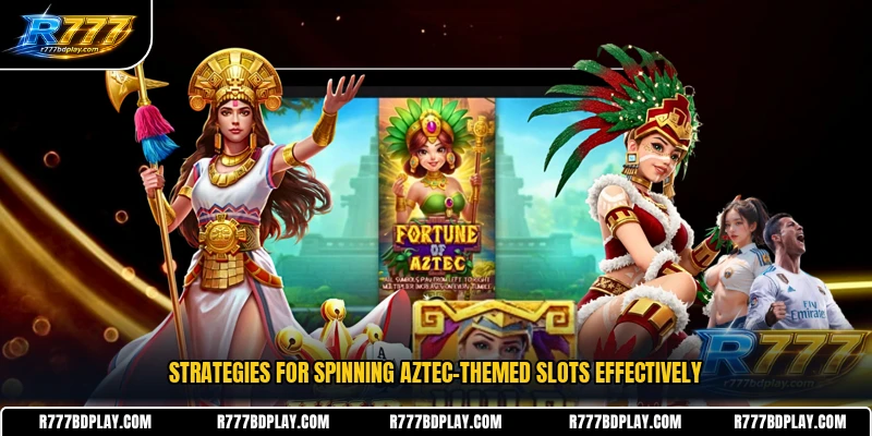 Strategies for spinning Aztec-themed slots effectively