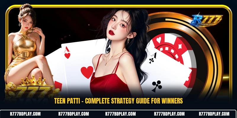 Teen Patti - Complete Strategy Guide For Winners