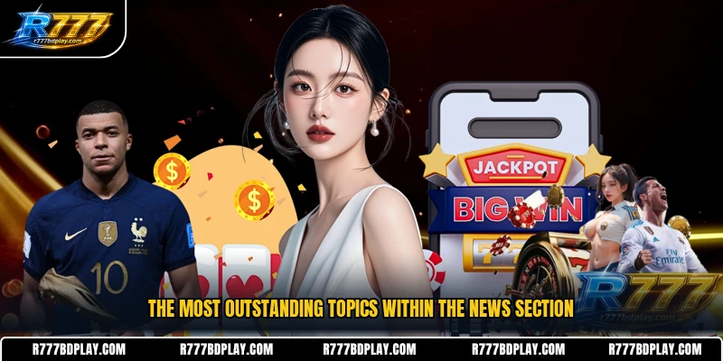 The most outstanding topics within the news section