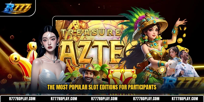 The most popular slot editions for participants