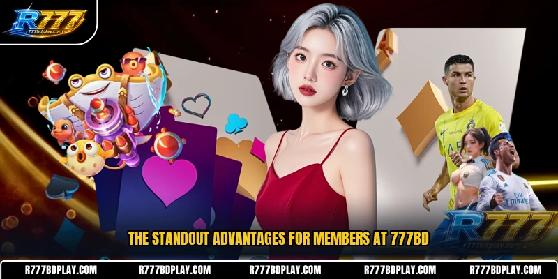 The standout advantages for members at 777BD
