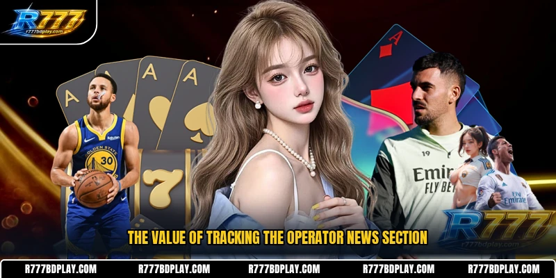 The value of tracking the operator news section
