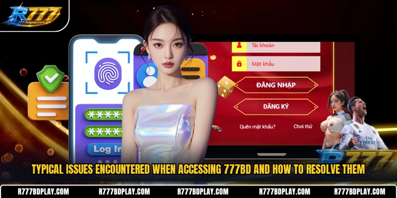 Typical issues encountered when accessing 777BD and how to resolve them